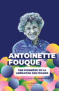 Antoinette FOUQUE : une pionnière de la libération des femmes Antoinette FOUQUE : une pionnière de la libération des femmes