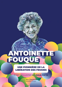 Antoinette FOUQUE : une pionnière de la libération des femmes Antoinette FOUQUE : une pionnière de la libération des femmes