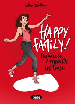 Happy family ! Divorcée, 2 enfants et in love (BD) Happy family ! Divorcée, 2 enfants et in love (BD)