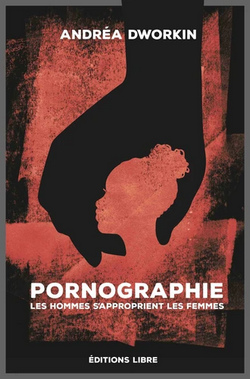 Pornographie : les hommes s'approprient les femmes Pornographie : les hommes s'approprient les femmes