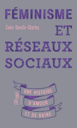 Féminisme et réseaux sociaux : une histoire d'amour et de haine Féminisme et réseaux sociaux : une histoire d'amour et de haine