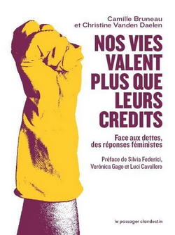 Nos vies valent plus que leurs crédits : face aux dettes des réponses féministes Nos vies valent plus que leurs crédits : face aux dettes des réponses féministes