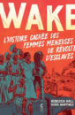 Wake : l'histoire cachée des femmes meneuses de révoltes d'esclaves Wake : l'histoire cachée des femmes meneuses de révoltes d'esclaves
