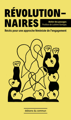 Révolutionnaires : récits pour une approche féministe de l'engagement Révolutionnaires : récits pour une approche féministe de l'engagement