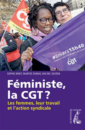 Féministe, la CGT ? Les femmes, leur travail et l'action syndicale Féministe, la CGT ? Les femmes, leur travail et l'action syndicale