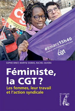 Féministe, la CGT ? Les femmes, leur travail et l'action syndicale Féministe, la CGT ? Les femmes, leur travail et l'action syndicale