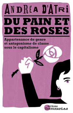Du pain et des roses : appartenance de genre et antagonisme de classe sous le capitalisme Du pain et des roses : appartenance de genre et antagonisme de classe sous le capitalisme