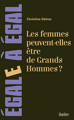 Les femmes peuvent-elles être de Grands Hommes ? Les femmes peuvent-elles être de Grands Hommes ?