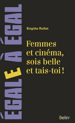 Femmes et cinéma, sois belle et tais-toi ! Femmes et cinéma, sois belle et tais-toi !