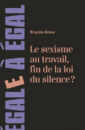 Le sexisme au travail, fin de la loi du silence ? Le sexisme au travail, fin de la loi du silence ?