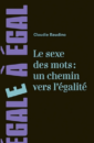Le sexe des mots : un chemin pour l'égalité Le sexe des mots : un chemin pour l'égalité