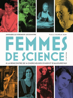 Femmes de science - A la rencontre de 14 chercheuses d'hier et d'aujourd'hui Femmes de science - A la rencontre de 14 chercheuses d'hier et d'aujourd'hui