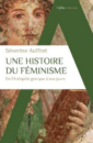 Une histoire du féminisme de l'Antiquité grecque à nos jours Une histoire du féminisme de l'Antiquité grecque à nos jours