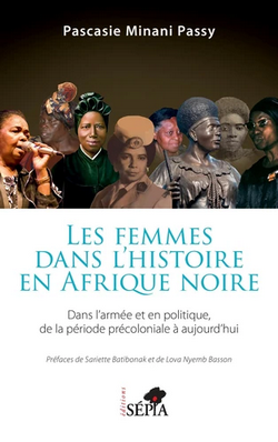Les femmes dans l'histoire en Afrique noire: dans l'armée et en politique, de la période précoloniale à aujourd'hui Les femmes dans l'histoire en Afrique noire: dans l'armée et en politique, de la période précoloniale à aujourd'hui