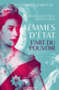 Femmes d'Etat - De Cléopâtre à Elizabeth II. L'art du pouvoir Femmes d'Etat - De Cléopâtre à Elizabeth II. L'art du pouvoir