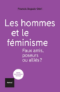 Les hommes et le féminisme - Faux amis, poseurs ou alliés ? Les hommes et le féminisme - Faux amis, poseurs ou alliés ?