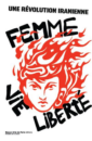 Femme Vie Liberté: une révolution iranienne Femme Vie Liberté: une révolution iranienne