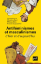 Antiféminismes et masculinismes d'hier et d'aujourd'hui Antiféminismes et masculinismes d'hier et d'aujourd'hui