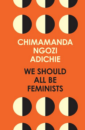 We Should All be Feminists We Should All be Feminists
