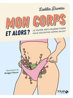 Mon corps et alors ? Le guide anti-injonctions pour s'accepter comme on est. Mon corps et alors ? Le guide anti-injonctions pour s'accepter comme on est.