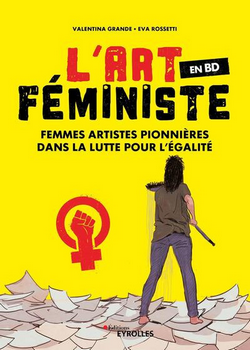 L'art féministe en BD : Femmes artistes pionnières dans la lutte pour l'égalité L'art féministe en BD : Femmes artistes pionnières dans la lutte pour l'égalité