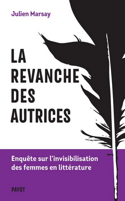 La revanche des autrices : Enquête sur l'invisibilisation des femmes en littérature La revanche des autrices : Enquête sur l'invisibilisation des femmes en littérature