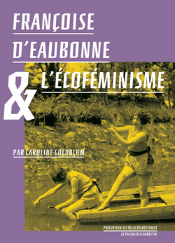 Françoise d'Eaubonne et l'écoféminisme Françoise d'Eaubonne et l'écoféminisme