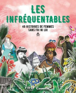 Les infréquentables - 40 histoires de femmes sans foi ni loi Les infréquentables - 40 histoires de femmes sans foi ni loi
