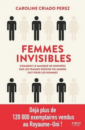 Femmes invisibles - Comment le manque de données sur les femmes dessine un monde fait pour les hommes Femmes invisibles - Comment le manque de données sur les femmes dessine un monde fait pour les hommes