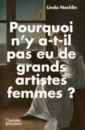 Pourquoi n'y a-t-il pas eu de grands artistes femmes ? Pourquoi n'y a-t-il pas eu de grands artistes femmes ?