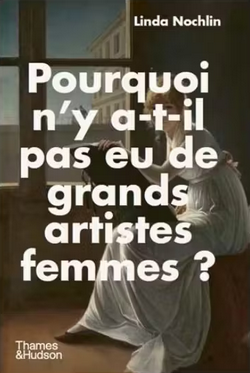 Pourquoi n'y a-t-il pas eu de grands artistes femmes ? Pourquoi n'y a-t-il pas eu de grands artistes femmes ?