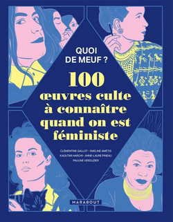 Quoi de meuf ? 100 oeuvres cultes à connaître quand on est féministe Quoi de meuf ? 100 oeuvres cultes à connaître quand on est féministe