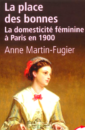 La place des bonnes : La domesticité féminine à Paris en 1900 La place des bonnes : La domesticité féminine à Paris en 1900
