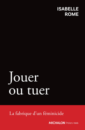 Jouer ou tuer - La fabrique d'un féminicide Jouer ou tuer - La fabrique d'un féminicide