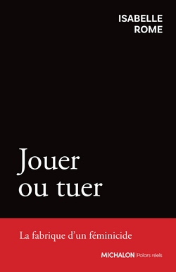 Jouer ou tuer - La fabrique d'un féminicide Jouer ou tuer - La fabrique d'un féminicide