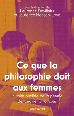 Ce que la philosophie doit aux femmes. L'histoire oubliée de la pensée, des origines à nos jours Ce que la philosophie doit aux femmes. L'histoire oubliée de la pensée, des origines à nos jours