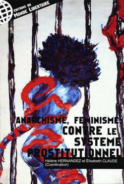 Anarchisme, féminisme contre le système prostitutionnel Anarchisme, féminisme contre le système prostitutionnel