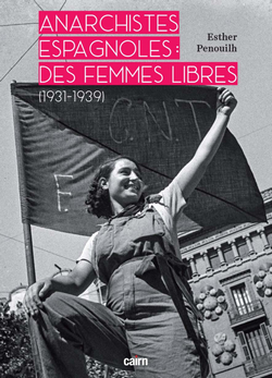 Anarchistes espagnoles : des femmes libres (1931-1939) Anarchistes espagnoles : des femmes libres (1931-1939)