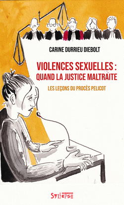 Violences sexuelles : quand la justice maltraite (Les leçons du procès Pelicot) Violences sexuelles : quand la justice maltraite (Les leçons du procès Pelicot)