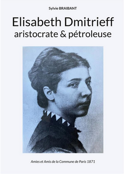 Elisabeth Dmitrieff, aristocrate et pétroleuse Elisabeth Dmitrieff, aristocrate et pétroleuse