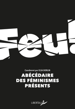 Feu ! Abécédaires des féminismes présents Feu ! Abécédaires des féminismes présents