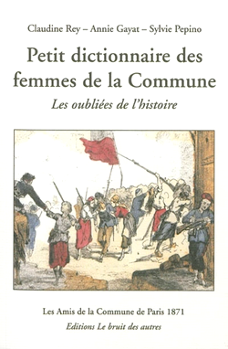 Petit dictionnaire des femmes de la Commune de Paris 1871 Petit dictionnaire des femmes de la Commune de Paris 1871