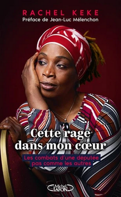 Cette rage dans mon coeur. Les combats d'une députée pas comme les autres Cette rage dans mon coeur. Les combats d'une députée pas comme les autres