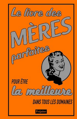 Le livre des mères parfaites Le livre des mères parfaites