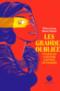 Les Grandes oubliées - Pourquoi l'Histoire a effacé les femmes